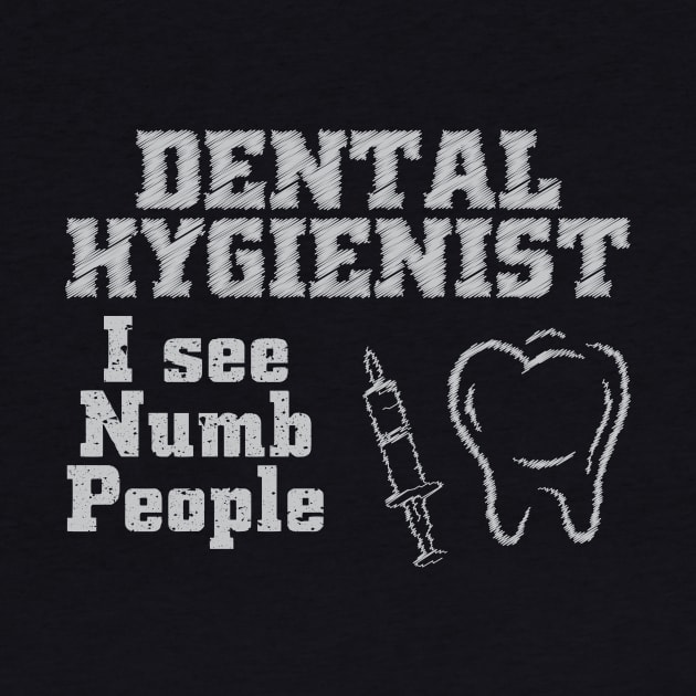 DENTAL HYGIENIST i see numb people by dentist_family